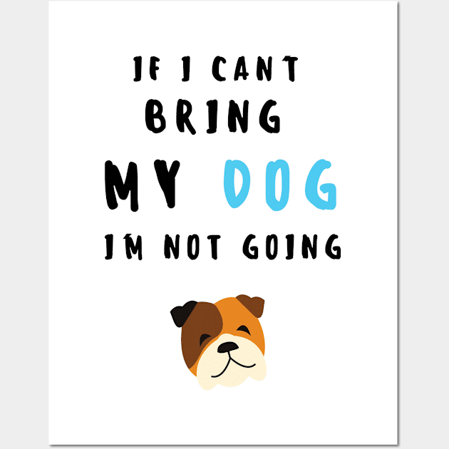if i can't bring my dog i'm not going - print Wall Art by frantuli
